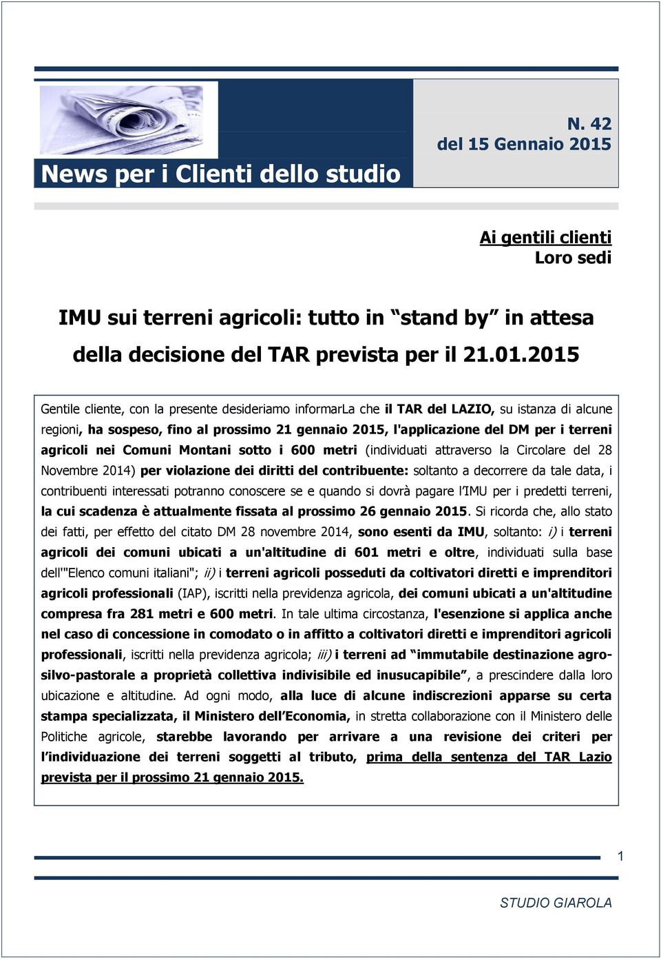 2015 Gentile cliente, con la presente desideriamo informarla che il TAR del LAZIO, su istanza di alcune regioni, ha sospeso, fino al prossimo 21 gennaio 2015, l'applicazione del DM per i terreni