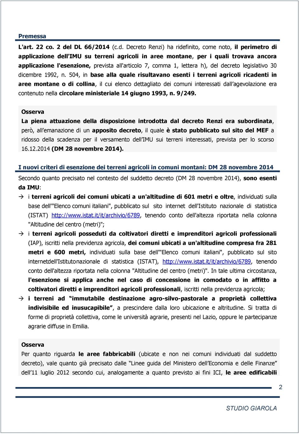 Decreto Renzi) ha ridefinito, come noto, il perimetro di applicazione dell'imu su terreni agricoli in aree montane, per i quali trovava ancora applicazione l'esenzione, prevista all'articolo 7, comma