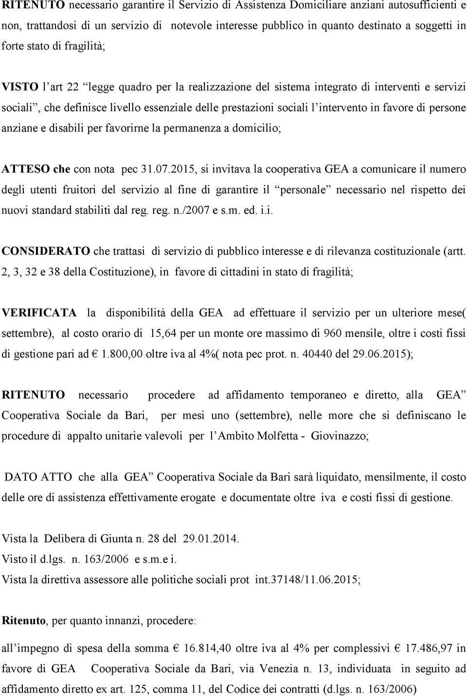 favore di persone anziane e disabili per favorirne la permanenza a domicilio; ATTESO che con nota pec 31.07.