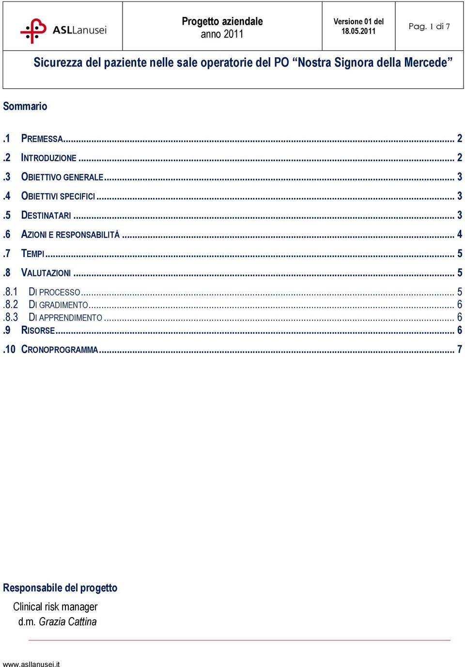 8 VALUTAZIONI... 5.8.1 DI PROCESSO... 5.8.2 DI GRADIMENTO... 6.8.3 DI APPRENDIMENTO... 6.9 RISORSE.