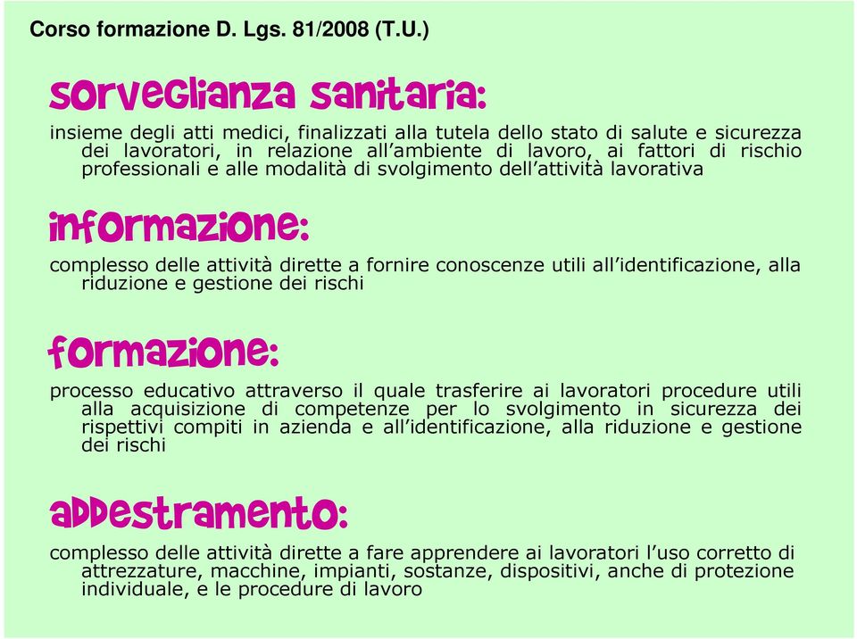 processo educativo attraverso il quale trasferire ai lavoratori procedure utili alla acquisizione di competenze per lo svolgimento in sicurezza dei rispettivi compiti in azienda e all