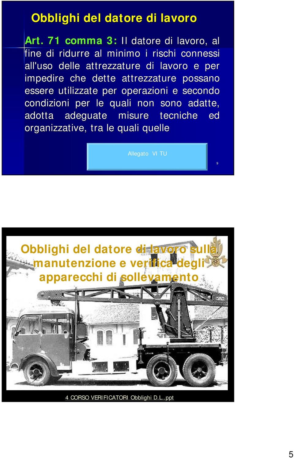 impedire che dette attrezzature possano essere utilizzate per operazioni e secondo condizioni per le quali non sono adatte,