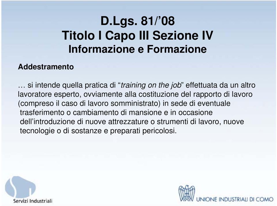 ovviamente alla costituzione del rapporto di lavoro (compreso il caso di lavoro somministrato) in