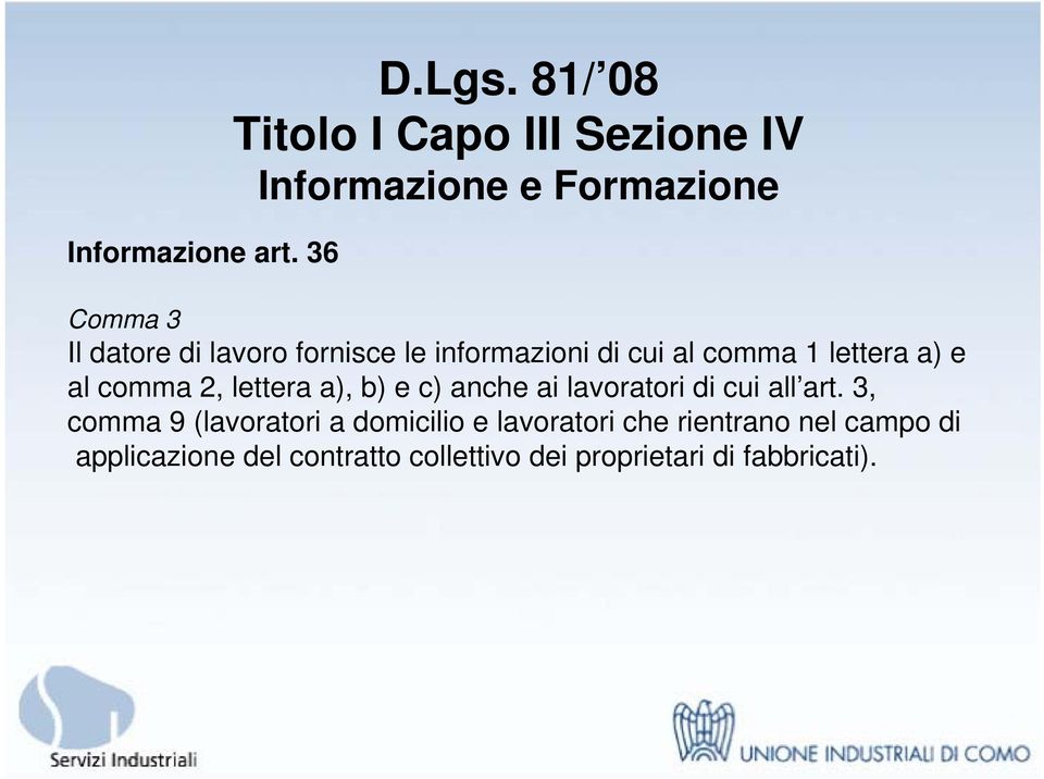 lettera a) e al comma 2, lettera a), b) e c) anche ai lavoratori di cui all art.