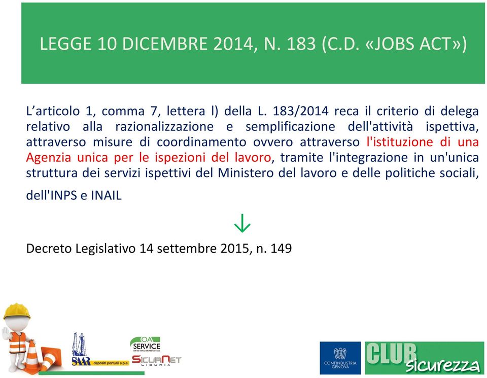 misure di coordinamento ovvero attraverso l'istituzione di una Agenzia unica per le ispezioni del lavoro, tramite