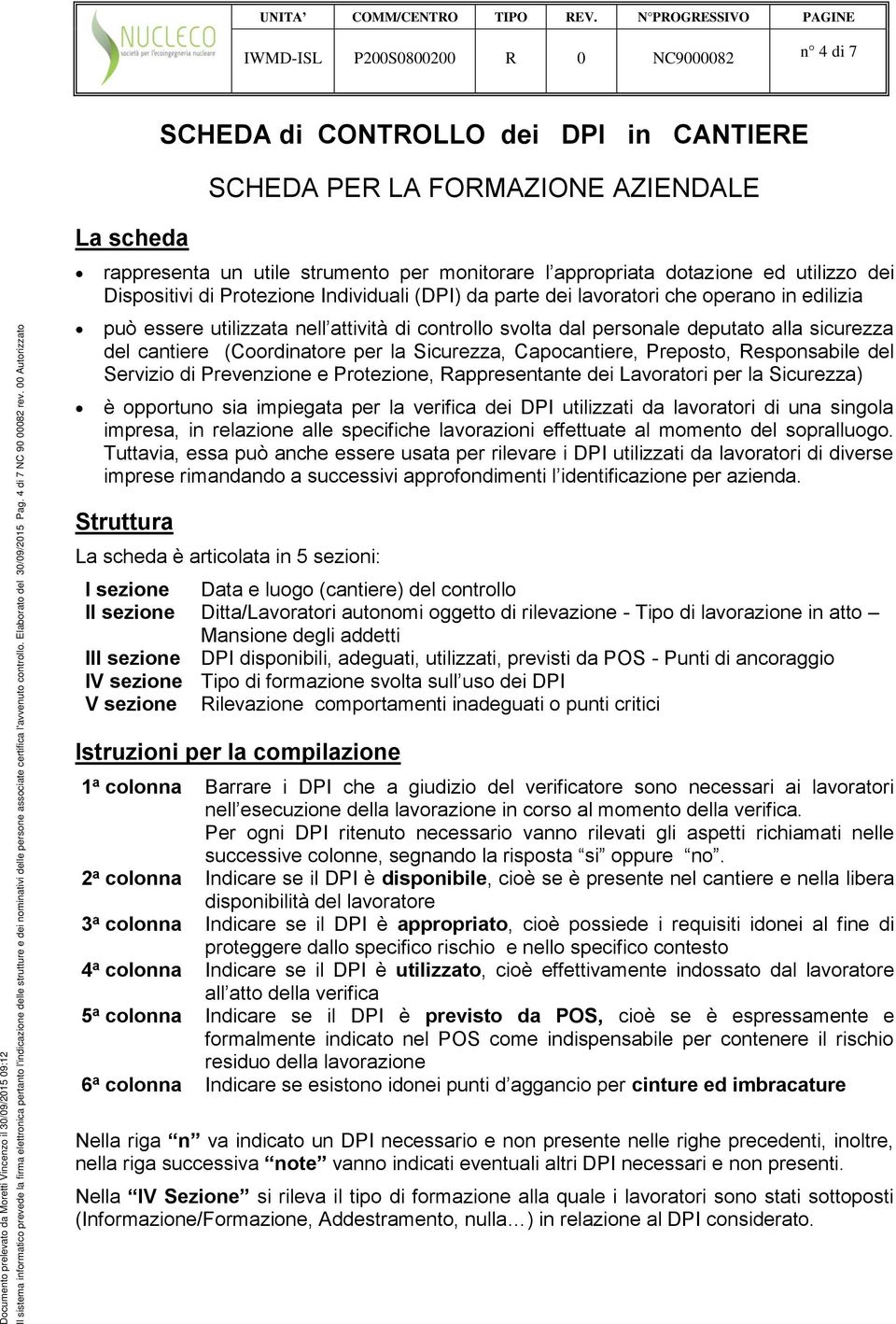 00 Autorizzato La scheda rappresenta un utile strumento per monitorare l appropriata dotazione ed utilizzo dei Dispositivi di Protezione Individuali (DPI) da parte dei lavoratori che operano in