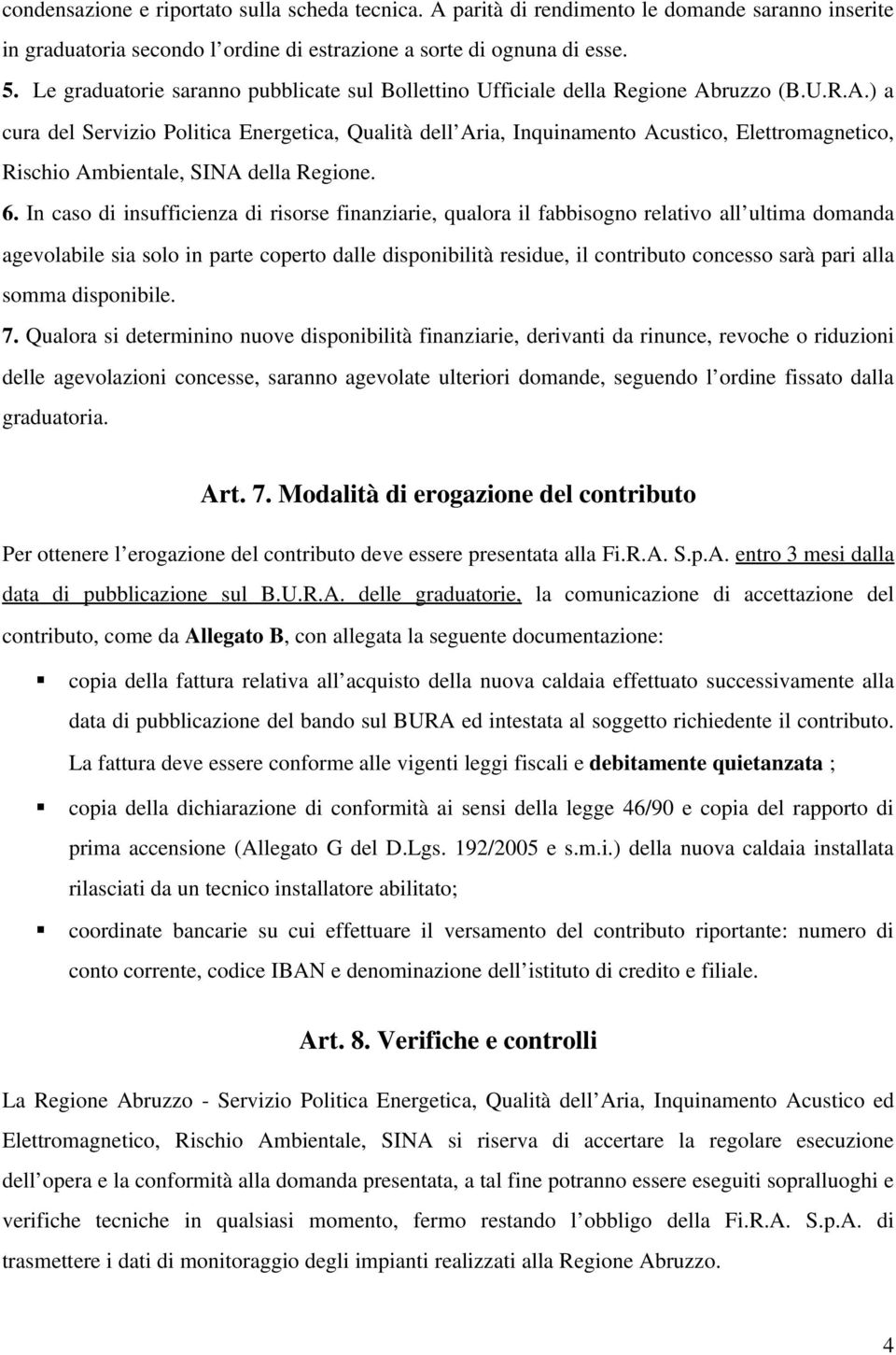 ruzzo (B.U.R.A.) a cura del Servizio Politica Energetica, Qualità dell Aria, Inquinamento Acustico, Elettromagnetico, Rischio Ambientale, SINA della Regione. 6.