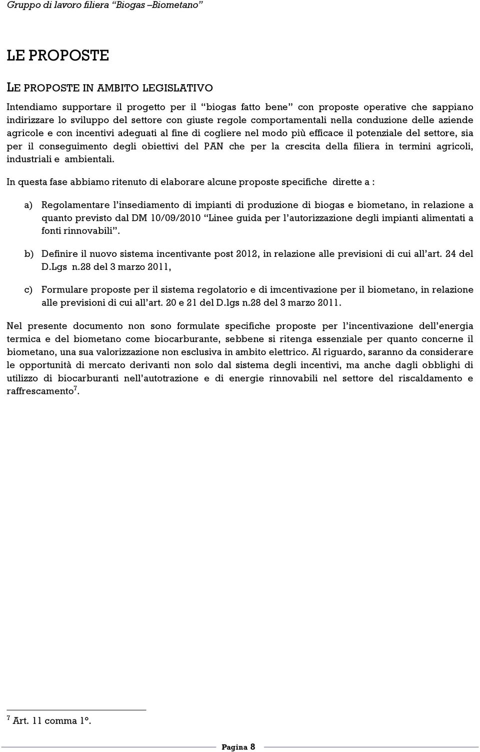 che per la crescita della filiera in termini agricoli, industriali e ambientali.