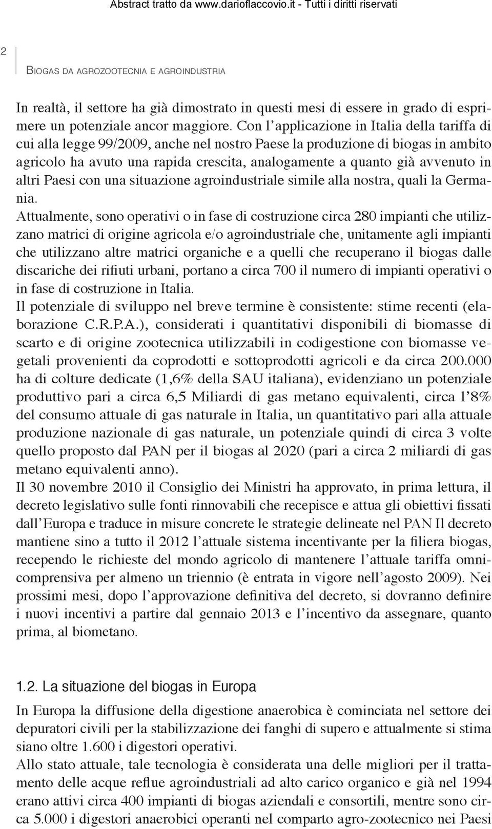 avvenuto in altri Paesi con una situazione agroindustriale simile alla nostra, quali la Germania.