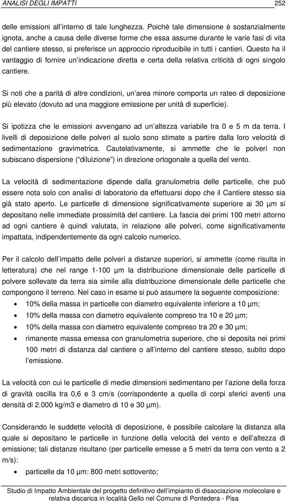 i cantieri. Questo ha il vantaggio di fornire un indicazione diretta e certa della relativa criticità di ogni singolo cantiere.