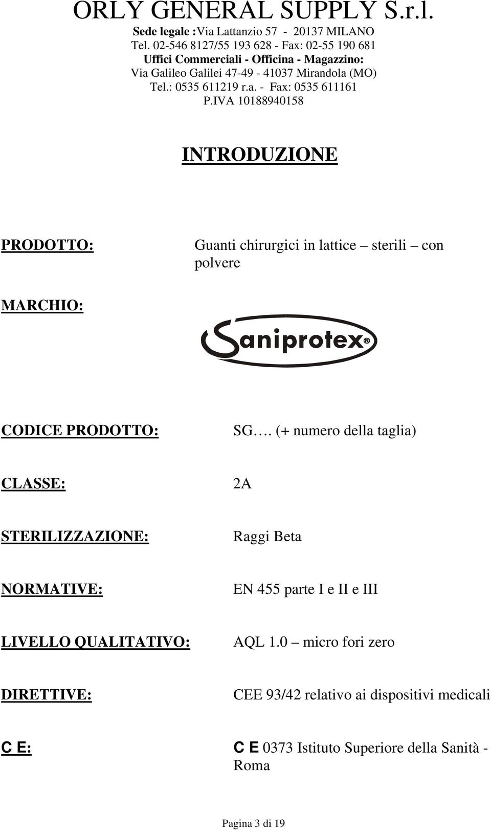 IVA 10188940158 INTRODUZIONE PRODOTTO: Guanti chirurgici in lattice sterili con polvere MARCHIO: CODICE PRODOTTO: SG.