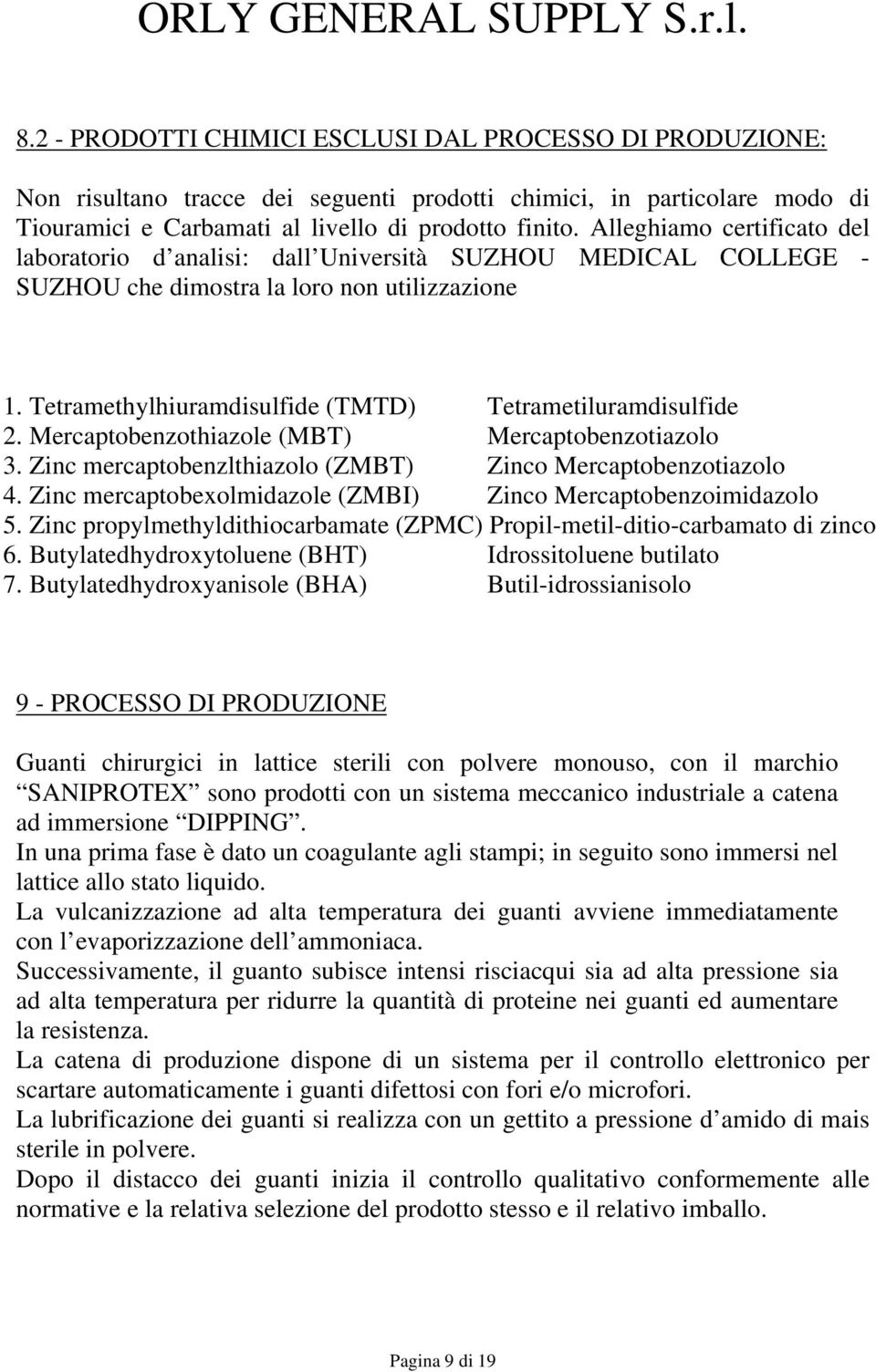 Alleghiamo certificato del laboratorio d analisi: dall Università SUZHOU MEDICAL COLLEGE - SUZHOU che dimostra la loro non utilizzazione 1. Tetramethylhiuramdisulfide (TMTD) Tetrametiluramdisulfide 2.