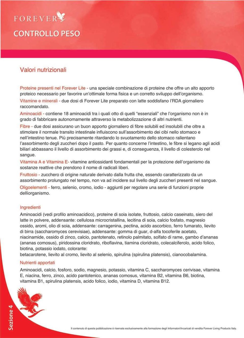 Aminoacidi - contiene 18 aminoacidi tra i quali otto di quelli "essenziali" che l'organismo non è in grado di fabbricare autonomamente attraverso la metabolizzazione di altri nutrienti.