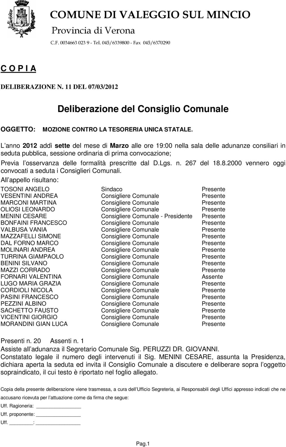 prescritte dal D.Lgs. n. 267 del 18.8.2000 vennero oggi convocati a seduta i Consiglieri Comunali.