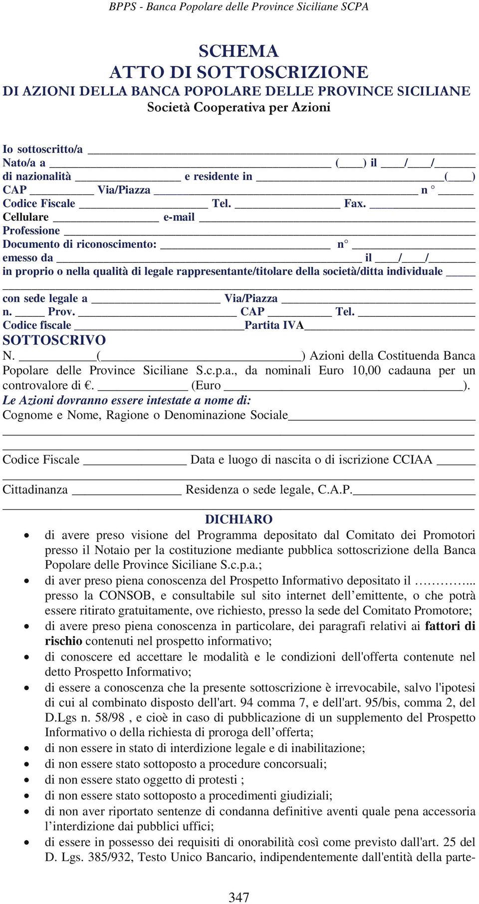 Cellulare e-mail Professione Documento di riconoscimento: n emesso da il / / in proprio o nella qualità di legale rappresentante/titolare della società/ditta individuale con sede legale a Via/Piazza