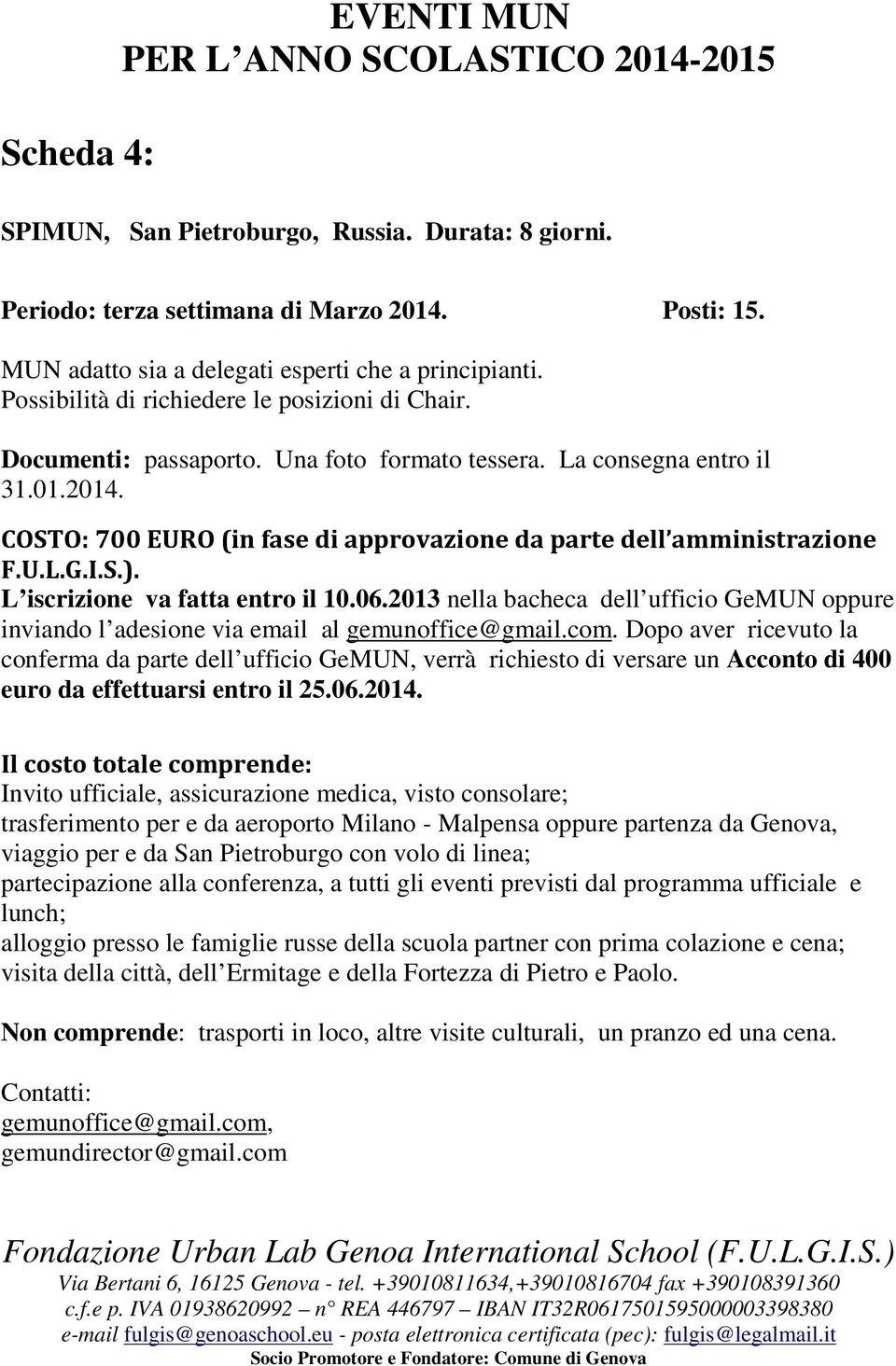 COSTO: 700 EURO (in fase di approvazione da parte dell amministrazione L iscrizione va fatta entro il 10.06.