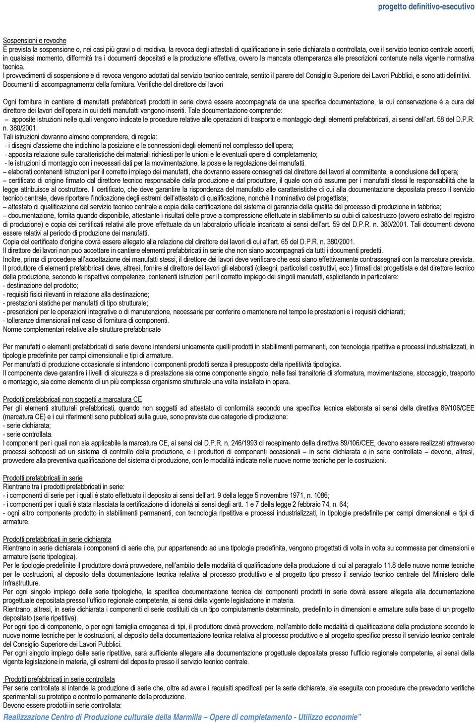 I provvedimenti di sospensione e di revoca vengono adottati dal servizio tecnico centrale, sentito il parere del Consiglio Superiore dei Lavori Pubblici, e sono atti definitivi.