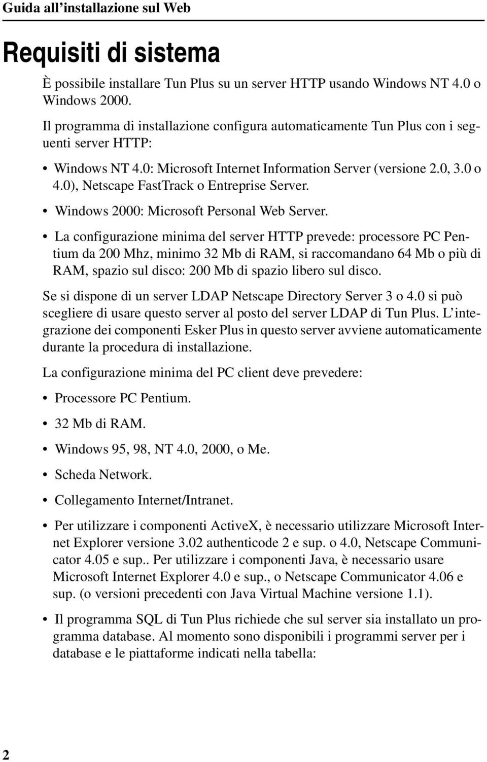 0), Netscape FastTrack o Entreprise Server. Windows 2000: Microsoft Personal Web Server.