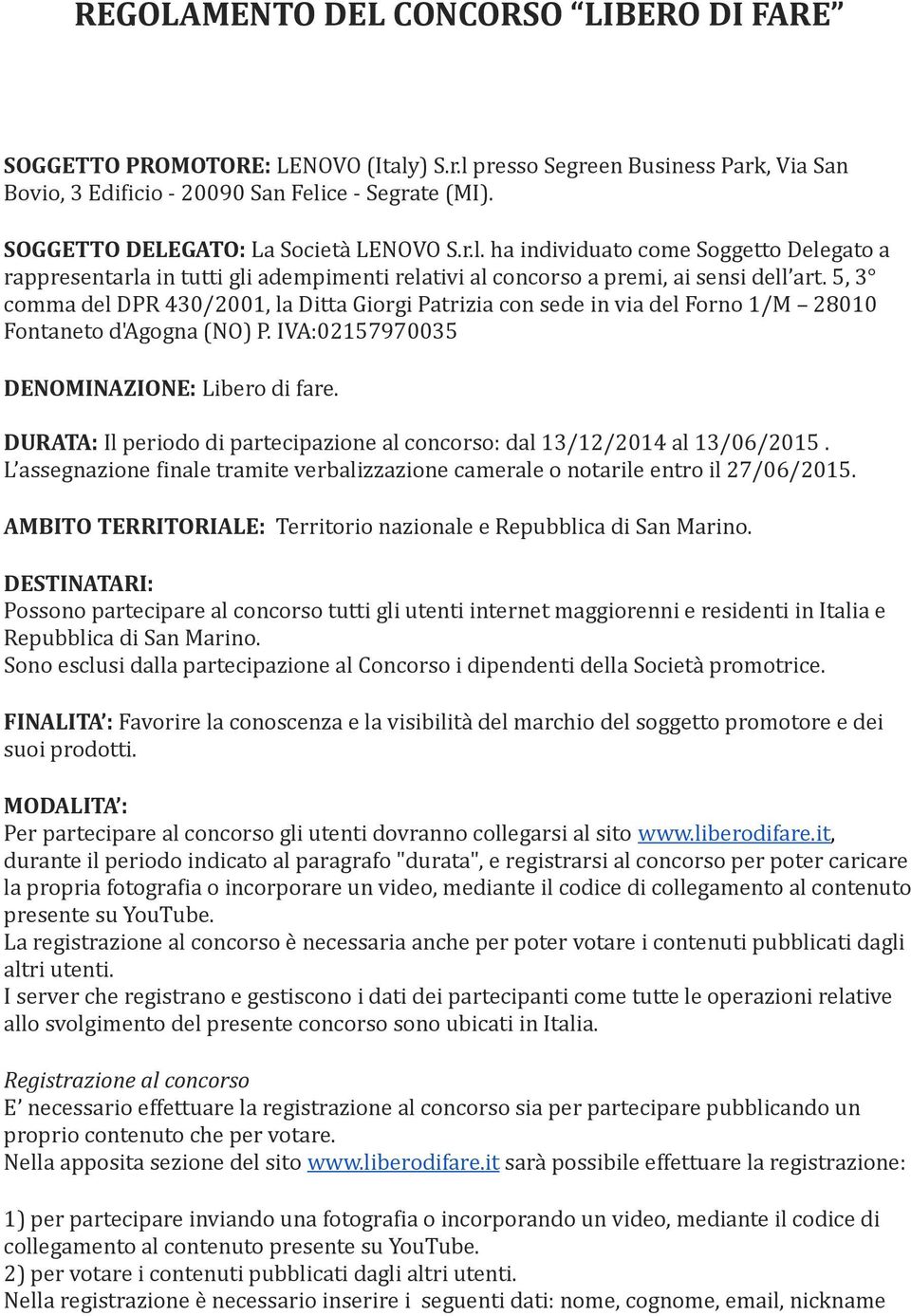 5, 3 comma del DPR 430/2001, la Ditta Giorgi Patrizia con sede in via del Forno 1/M 28010 Fontaneto d'agogna (NO) P. IVA:02157970035 DENOMINAZIONE: Libero di fare.