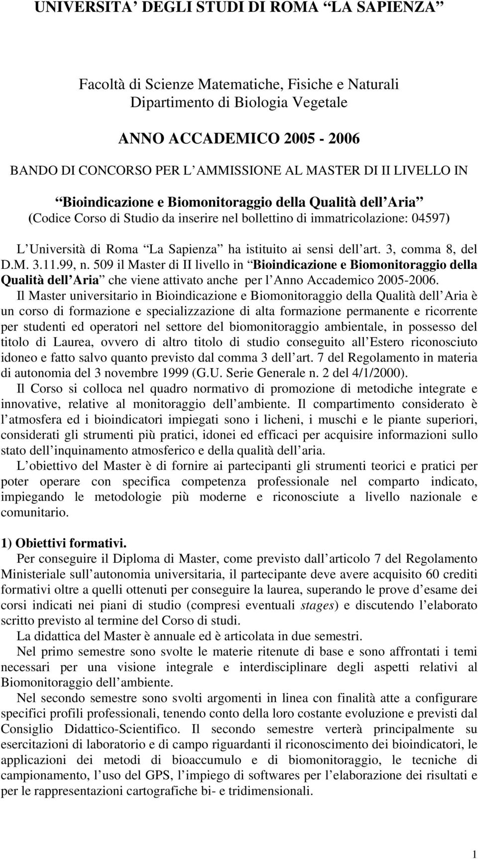 3, comma 8, del D.M. 3.11.99, n. 509 il Master di II livello in Bioindicazione e Biomonitoraggio della Qualità dell Aria che viene attivato anche per l Anno Accademico 2005-2006.