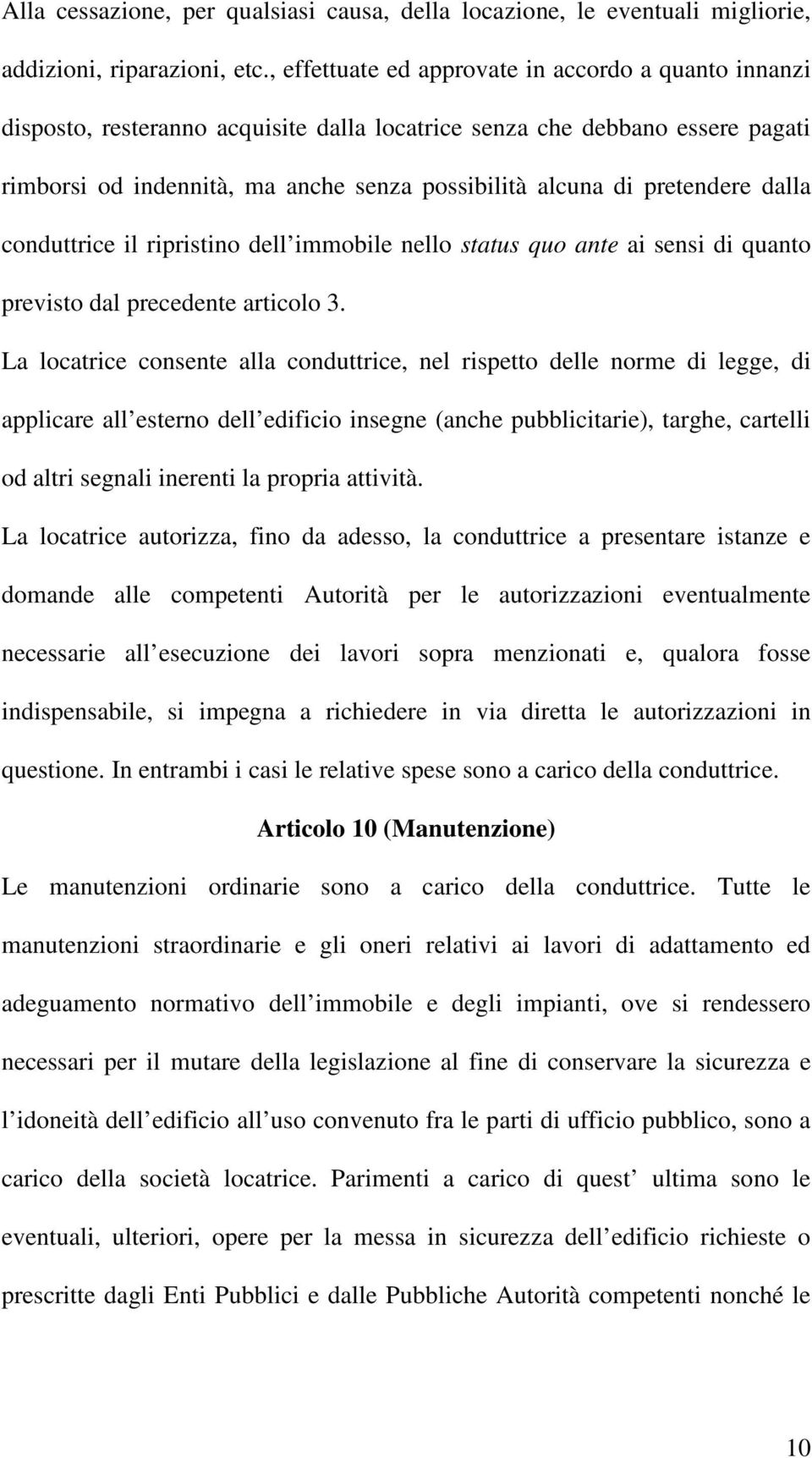 pretendere dalla conduttrice il ripristino dell immobile nello status quo ante ai sensi di quanto previsto dal precedente articolo 3.