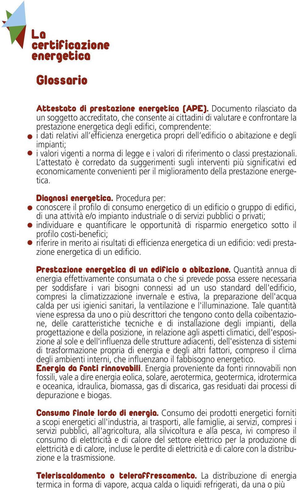 abitazione e degli impianti; i valori vigenti a norma di legge e i valori di riferimento o classi prestazionali.