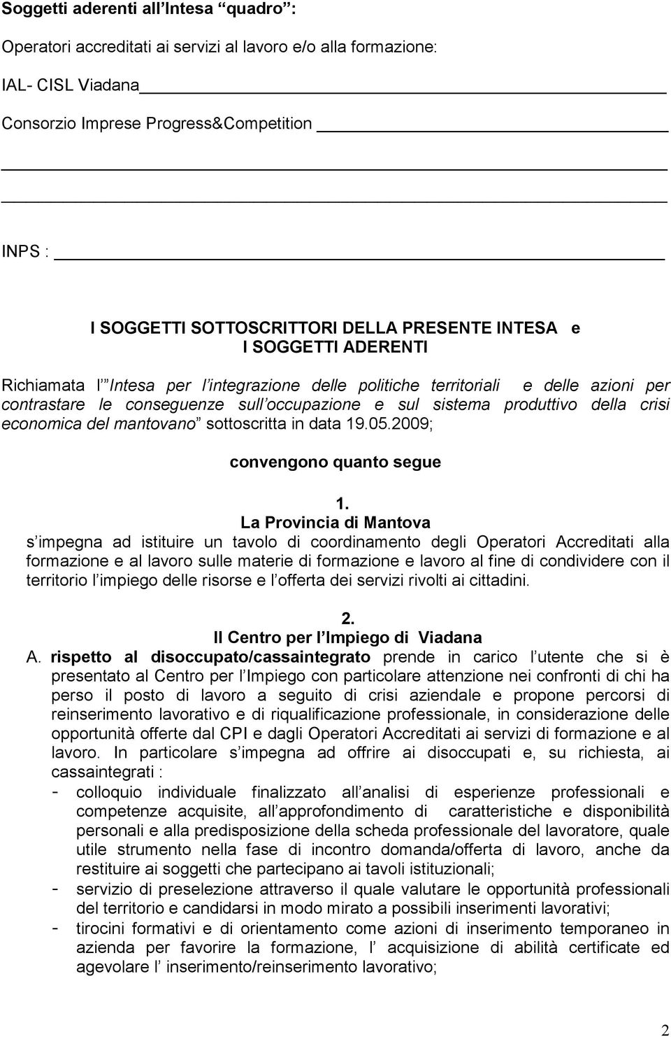 crisi economica del mantovano sottoscritta in data 19.05.2009; convengono quanto segue 1.