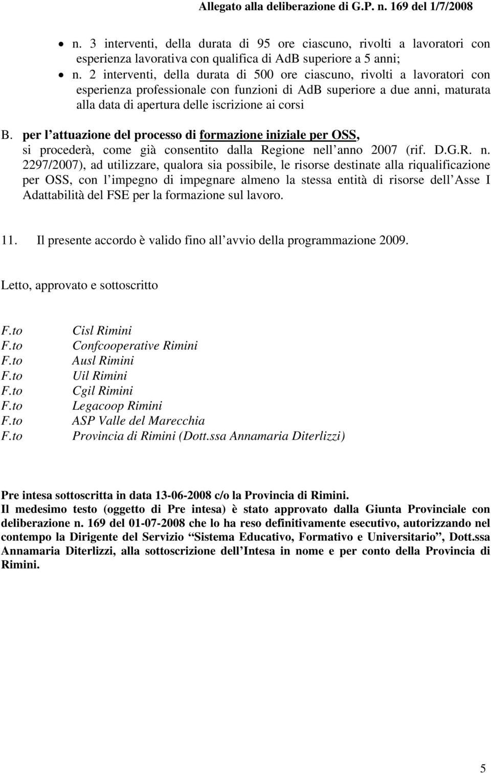 per l attuazione del processo di formazione iniziale per OSS, si procederà, come già consentito dalla Regione ne