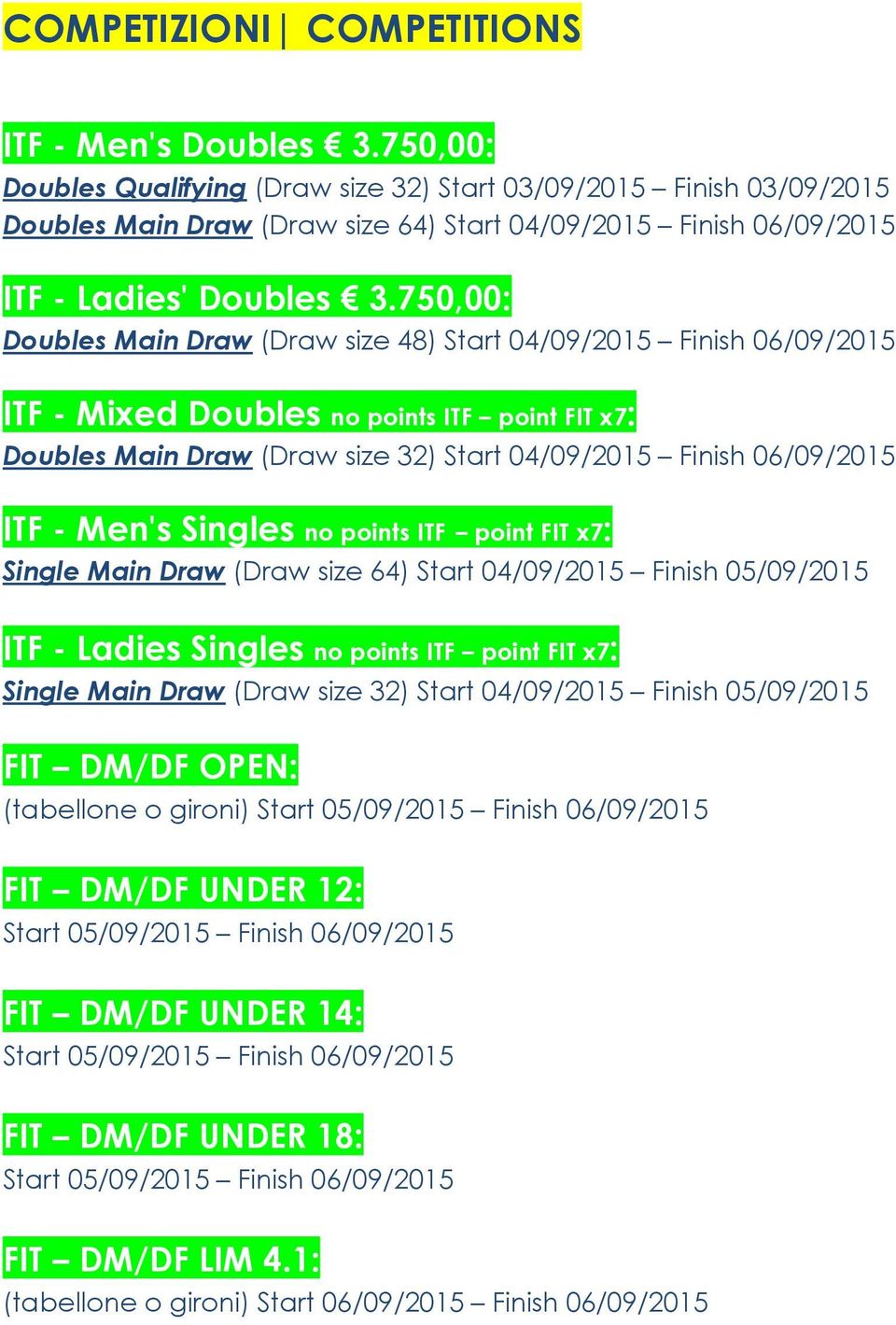 750,00: Doubles Main Draw (Draw size 48) Start 04/09/2015 Finish 06/09/2015 ITF - Mixed Doubles no points ITF point FIT x7: Doubles Main Draw (Draw size 32) Start 04/09/2015 Finish 06/09/2015 ITF -