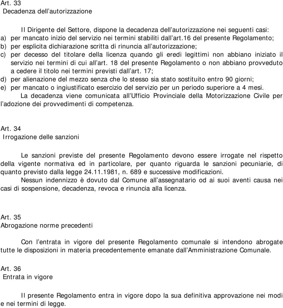 servizio nei termini di cui all art. 18 del presente Regolamento o non abbiano provveduto a cedere il titolo nei termini previsti dall art.