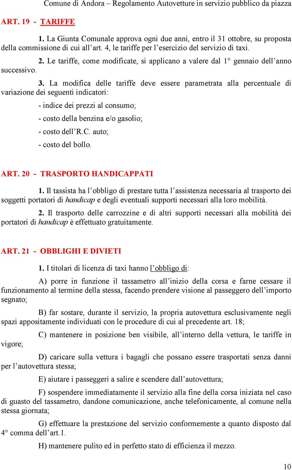 Le tariffe, come modificate, si applicano a valere dal 1 gennaio dell anno successivo. 3.