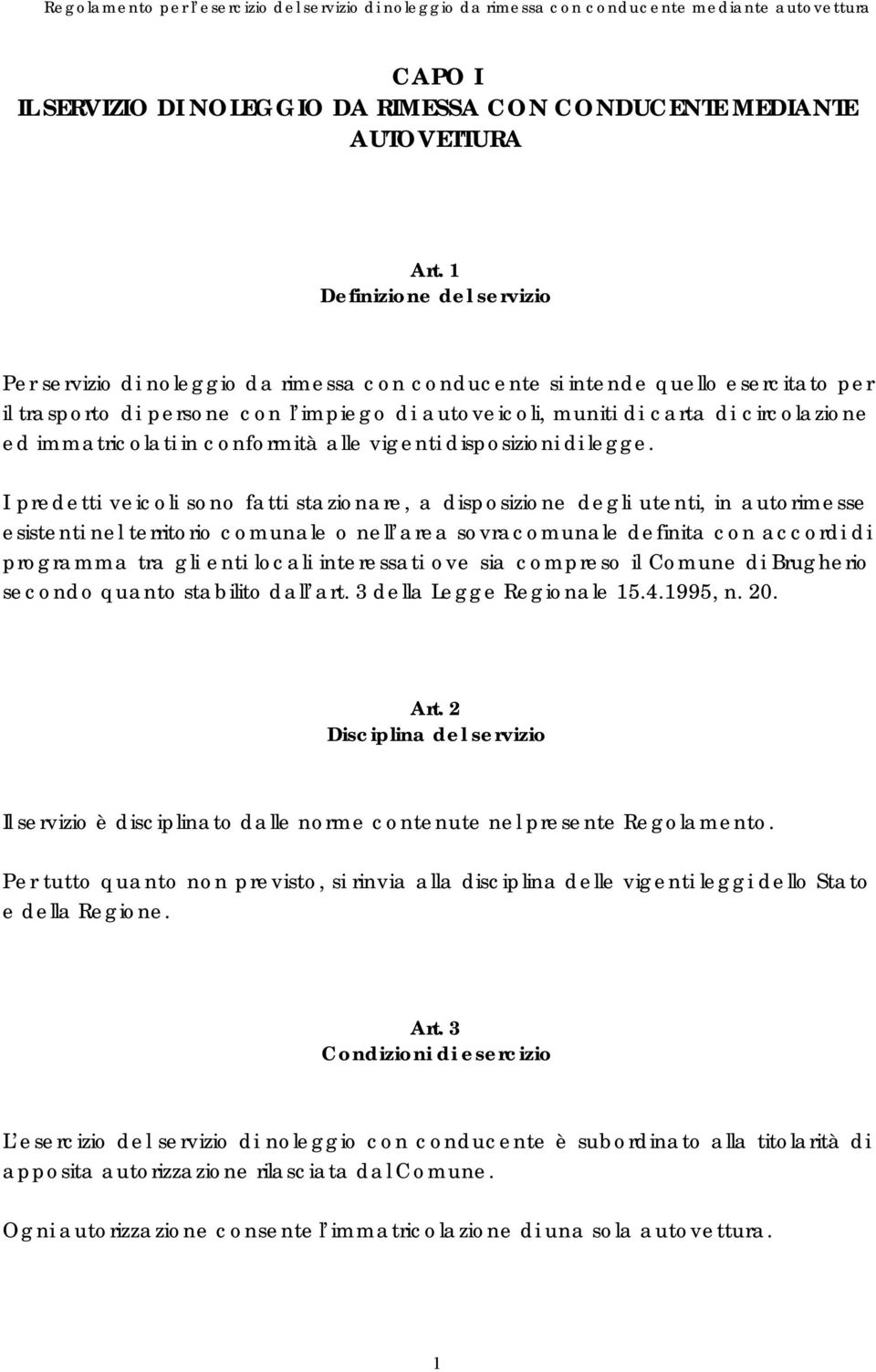 immatricolati in conformità alle vigenti disposizioni di legge.