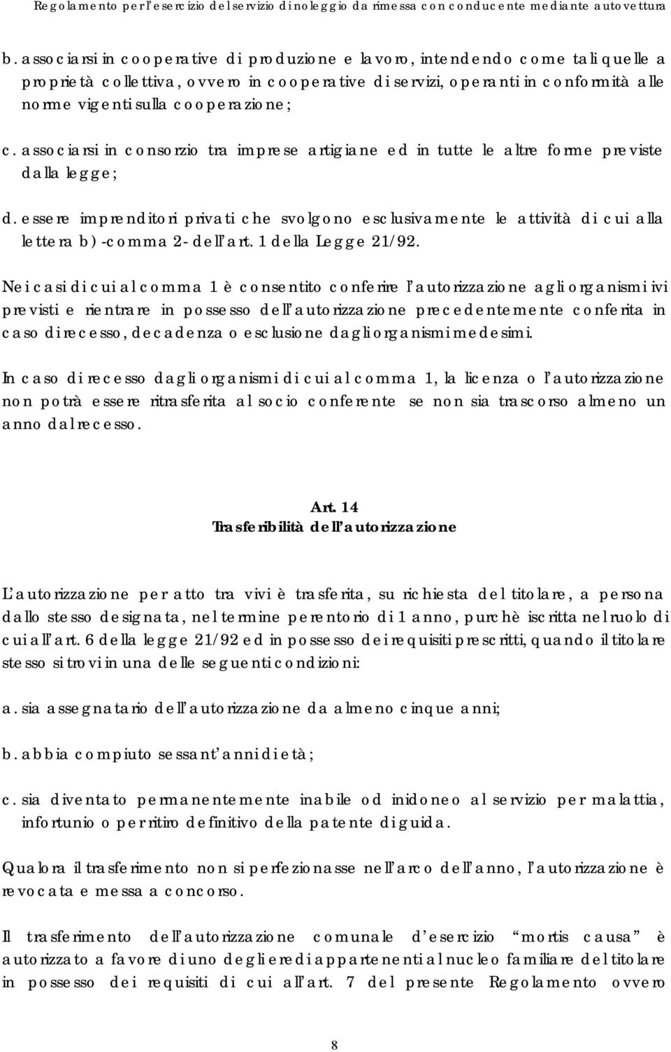 essere imprenditori privati che svolgono esclusivamente le attività di cui alla lettera b) -comma 2- dell art. 1 della Legge 21/92.