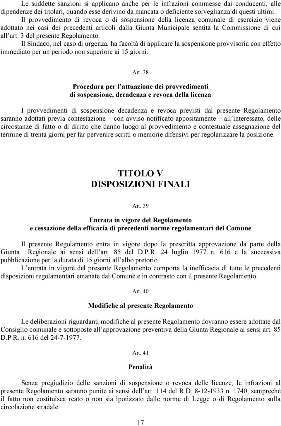 3 del presente Regolamento. Il Sindaco, nel caso di urgenza, ha facoltà di applicare la sospensione provvisoria con effetto immediato per un periodo non superiore ai 15 giorni. Art.