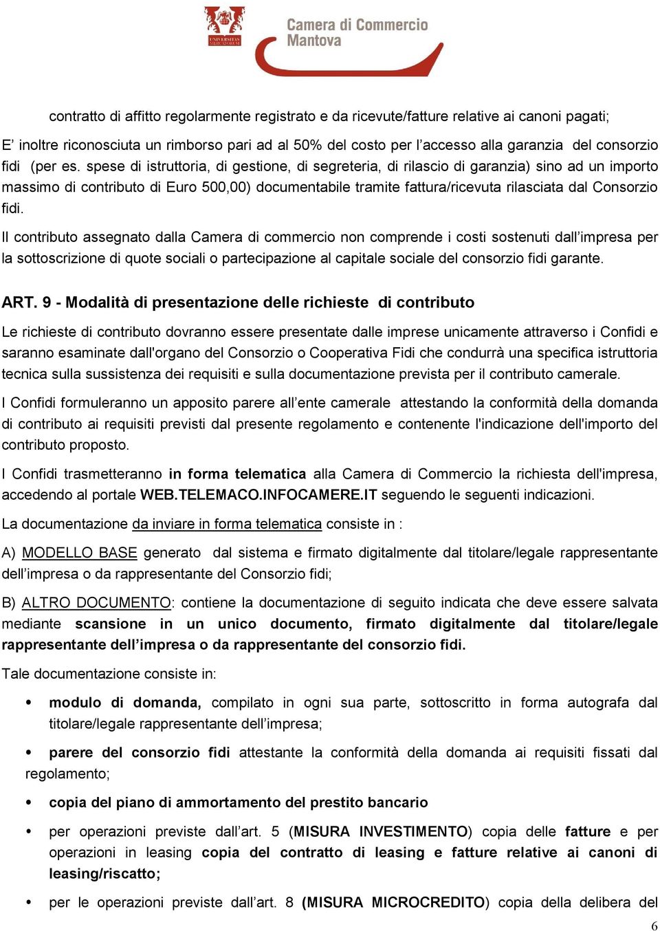 spese di istruttoria, di gestione, di segreteria, di rilascio di garanzia) sino ad un importo massimo di contributo di Euro 500,00) documentabile tramite fattura/ricevuta rilasciata dal Consorzio