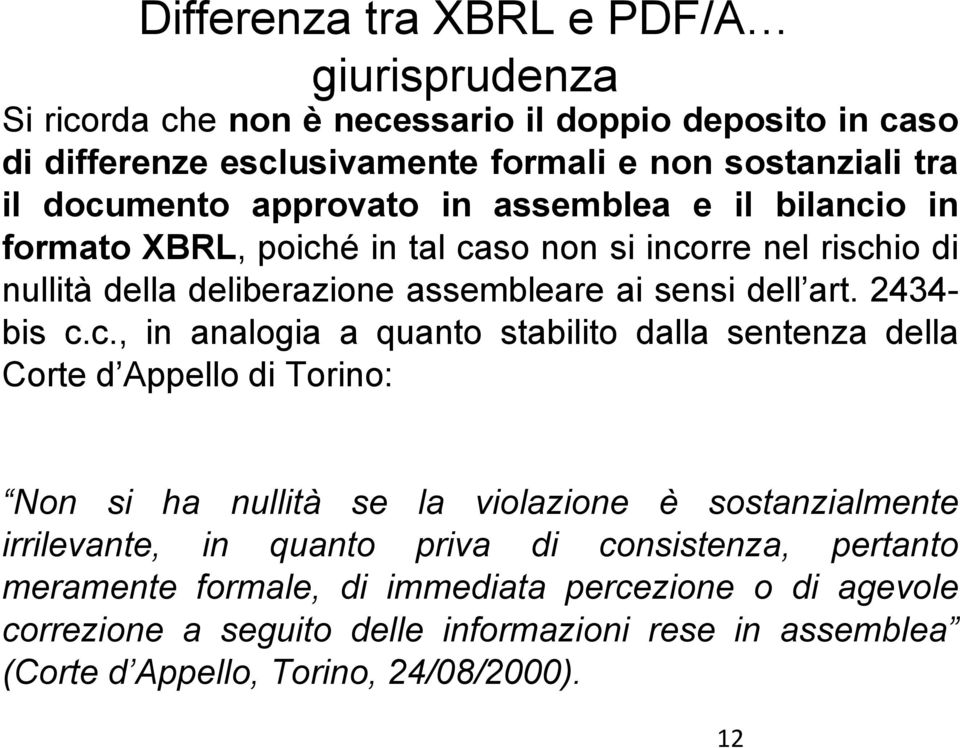 c., in analogia a quanto stabilito dalla sentenza della Corte d Appello di Torino: Non si ha nullità se la violazione è sostanzialmente irrilevante, in quanto priva di