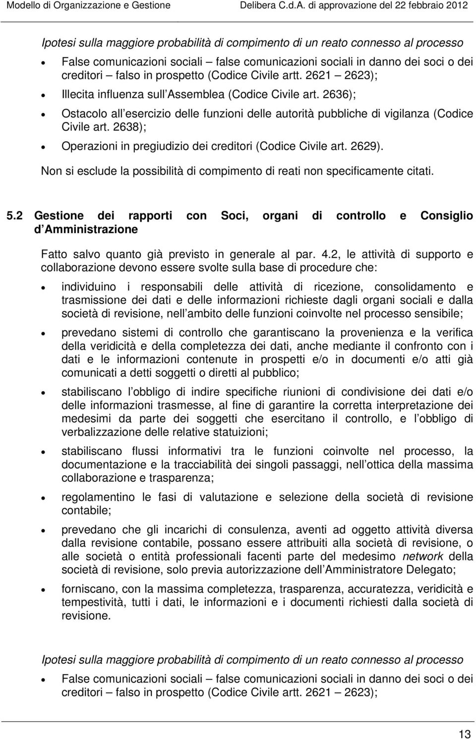 2638); Operazioni in pregiudizio dei creditori (Codice Civile art. 2629). Non si esclude la possibilità di compimento di reati non specificamente citati. 5.