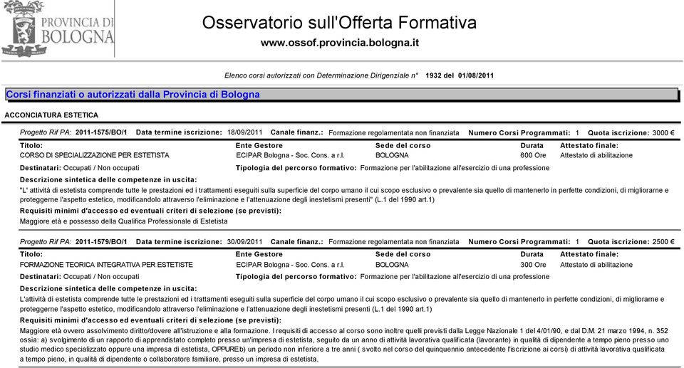 termine iscrizione: 18/09/2011 Canale finanz.: Formazione regolamentata non finanziata Numero Corsi Programmati: 1 Quota iscrizione: 3000 CORSO DI SPECIALIZZAZIONE PER ESTETISTA ECIPAR Bologna - Soc.