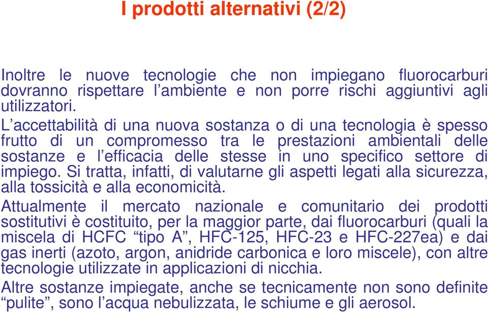 Si tratta, infatti, di valutarne gli aspetti legati alla sicurezza, alla tossicità e alla economicità.