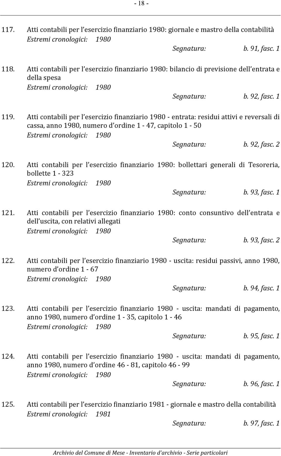 Atti contabili per l esercizio finanziario 1980 - entrata: residui attivi e reversali di cassa, anno 1980, numero d ordine 1-47, capitolo 1-50 Estremi cronologici: 1980 Segnatura: b. 92, fasc. 2 120.