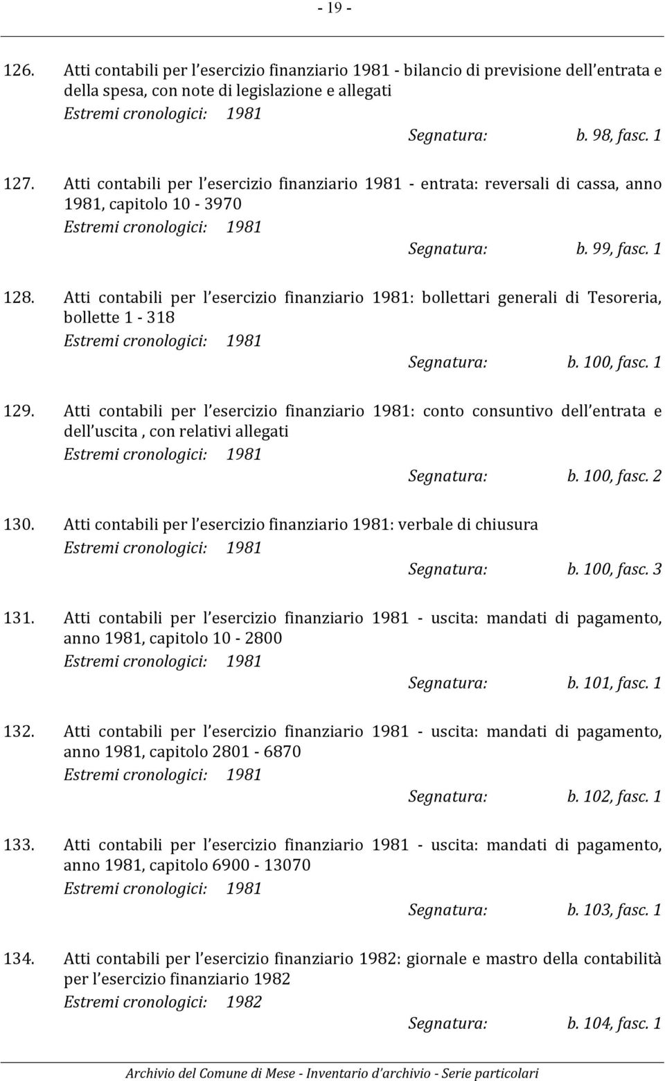 Atti contabili per l esercizio finanziario 1981: bollettari generali di Tesoreria, bollette 1-318 Estremi cronologici: 1981 Segnatura: b. 100, fasc. 1 129.