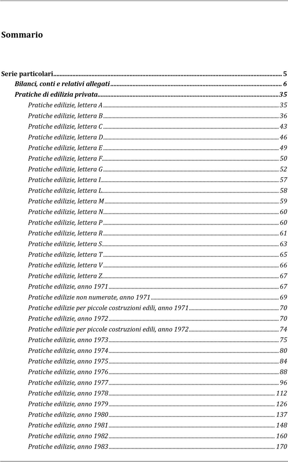 .. 52 Pratiche edilizie, lettera I... 57 Pratiche edilizie, lettera L... 58 Pratiche edilizie, lettera M... 59 Pratiche edilizie, lettera N... 60 Pratiche edilizie, lettera P.