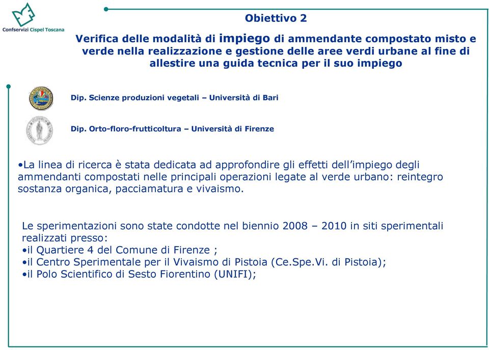 Orto-floro-frutticoltura Università di Firenze La linea di ricerca è stata dedicata ad approfondire gli effetti dell impiego degli ammendanti compostati nelle principali operazioni legate al