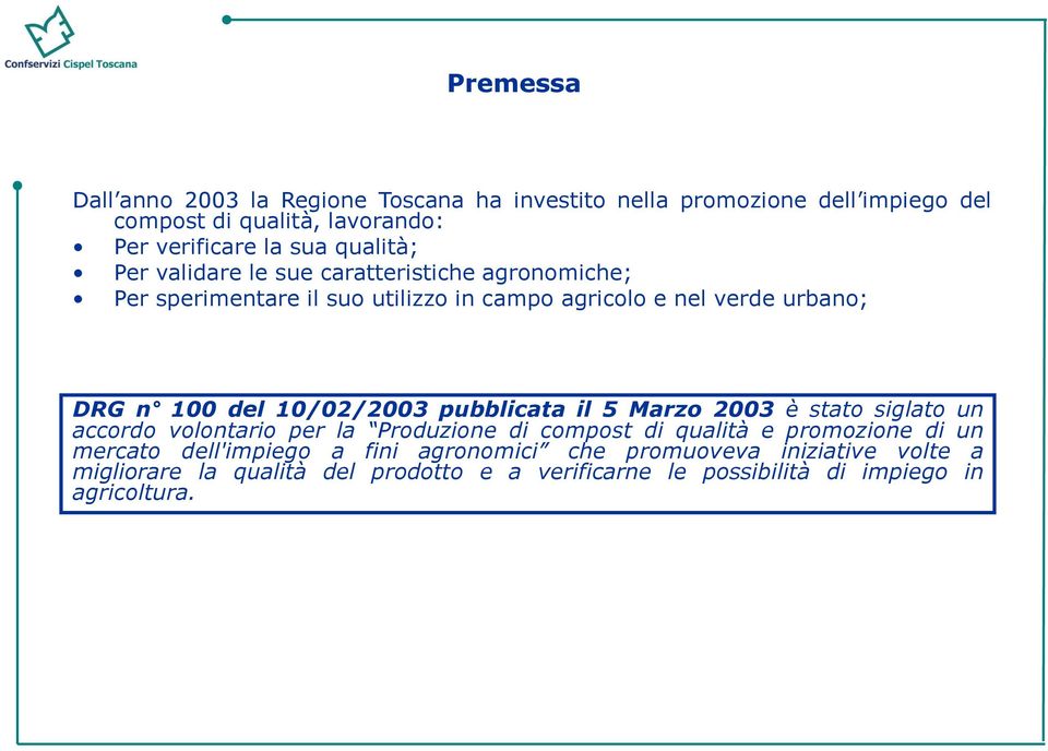 10/02/2003 pubblicata il 5 Marzo 2003 è stato siglato un accordo volontario per la Produzione di compost di qualità e promozione di un mercato