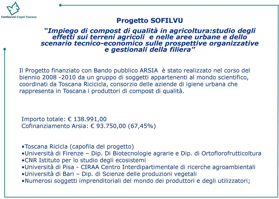Toscana Ricicicla, consorzio delle aziende di igiene urbana che rappresenta in Toscana i produttori di compost di qualità. Importo totale: 138.991,00 Cofinanziamento Arsia: 93.