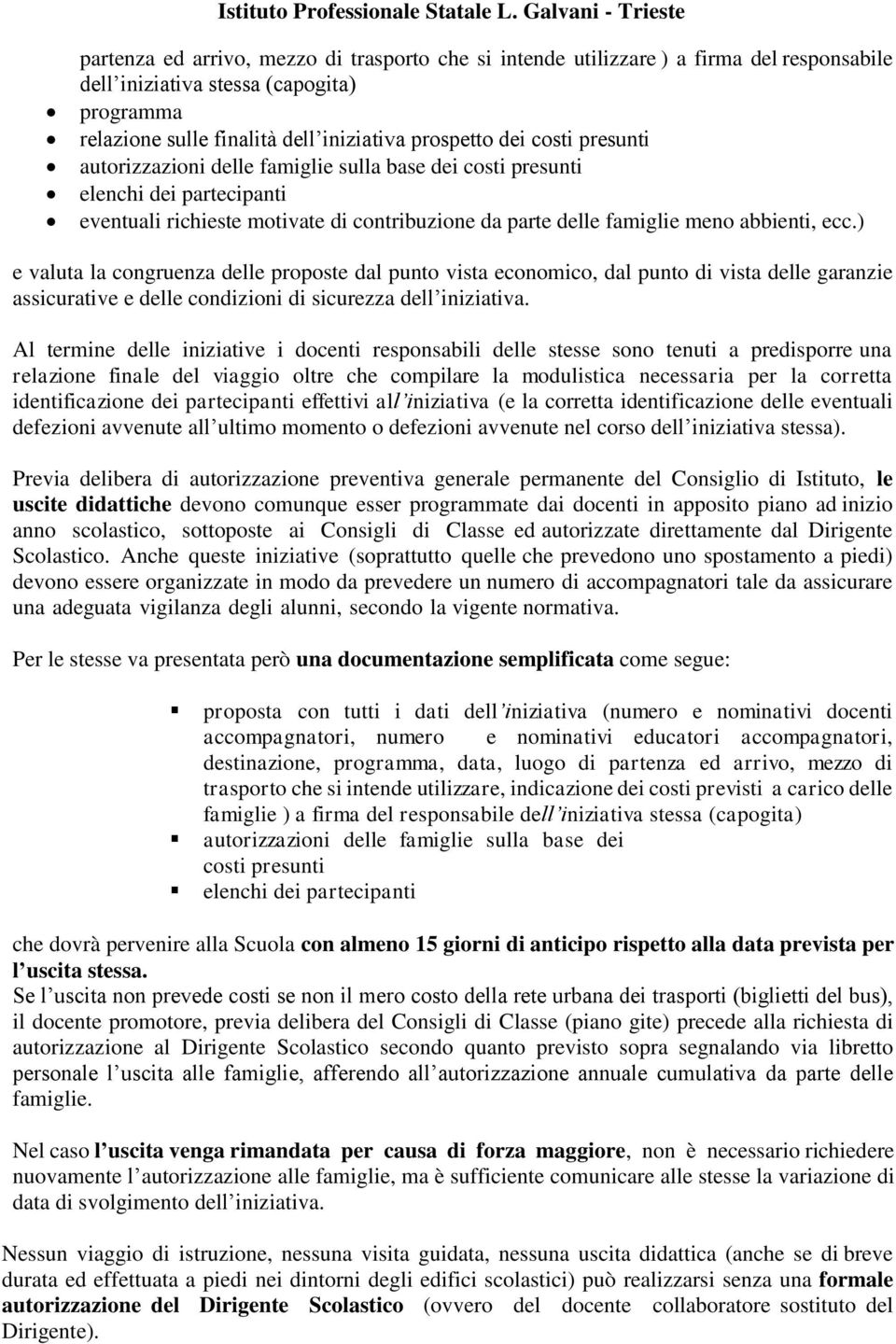 ) e valuta la congruenza delle proposte dal punto vista economico, dal punto di vista delle garanzie assicurative e delle condizioni di sicurezza dell iniziativa.