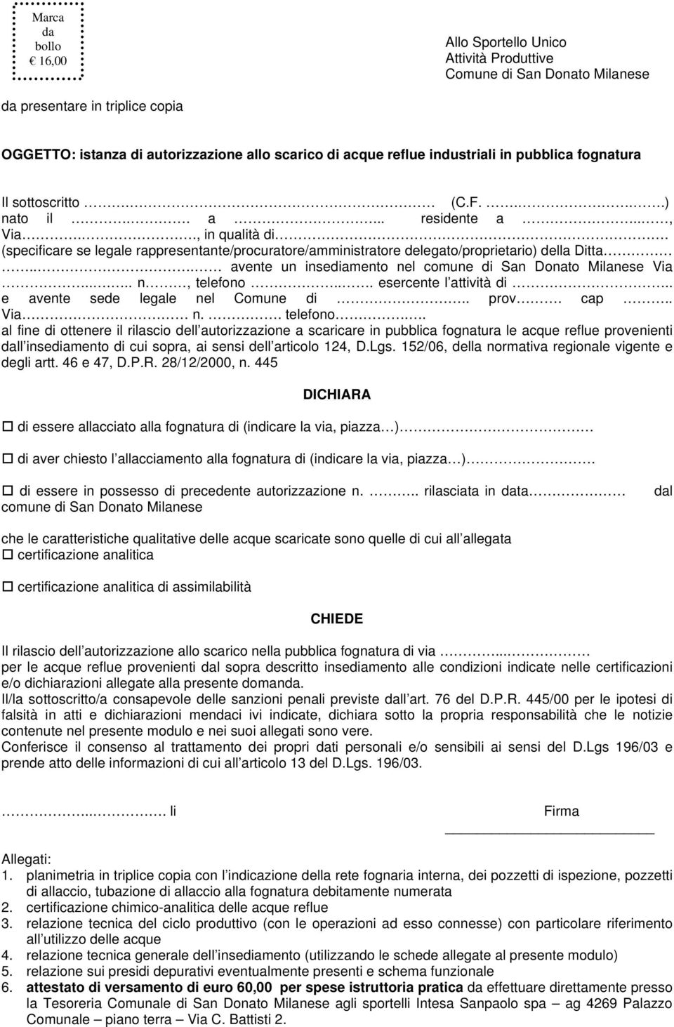 (specificare se legale rappresentante/procuratore/amministratore delegato/proprietario) della Ditta... avente un insediamento nel comune di San Donato Milanese Via..... n, telefono.