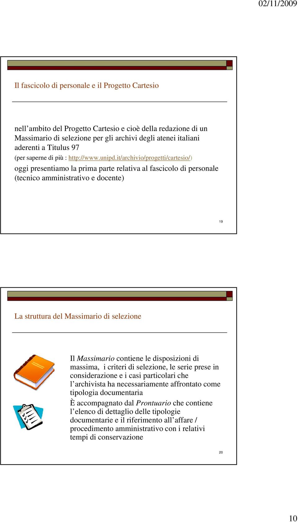 it/archivio/progetti/cartesio/) oggi presentiamo la prima parte relativa al fascicolo di personale (tecnico amministrativo e docente) 19 La struttura del Massimario di selezione Il Massimario