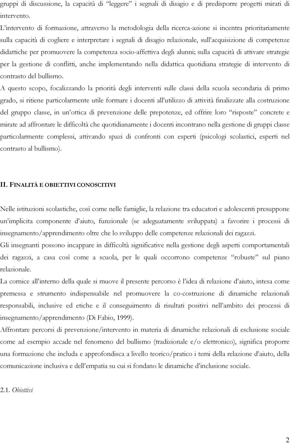 di competenze didattiche per promuovere la competenza socio-affettiva degli alunni; sulla capacità di attivare strategie per la gestione di conflitti, anche implementando nella didattica quotidiana