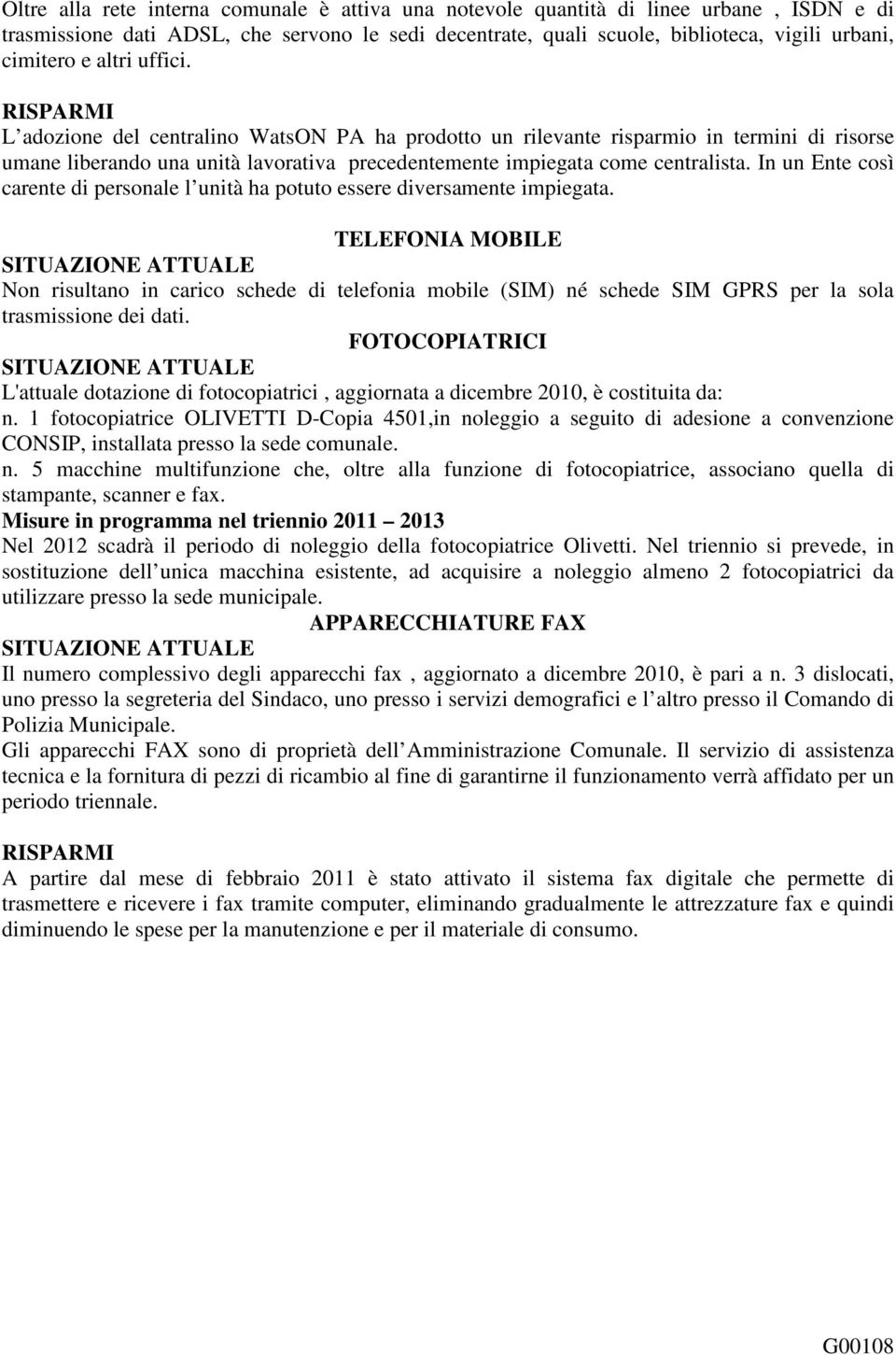 In un Ente così carente di personale l unità ha potuto essere diversamente impiegata.